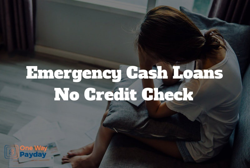 Emergency Cash Loans No Credit Check Get Fast Online Cash Loans With Bad Credit One Way Payday